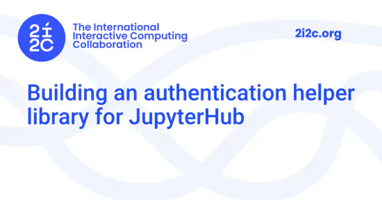 Building an authentication helper library for JupyterHub