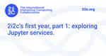 2i2c’s first year, part 1: exploring Jupyter services.